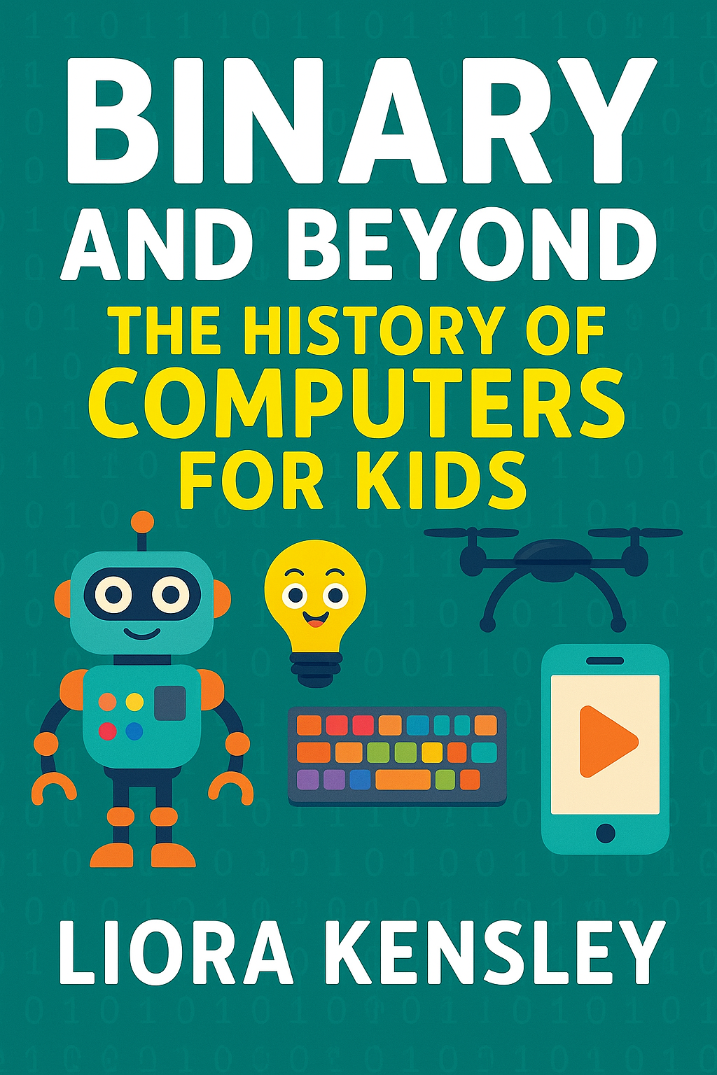 Binary and Beyond: The History of Computers for Kids