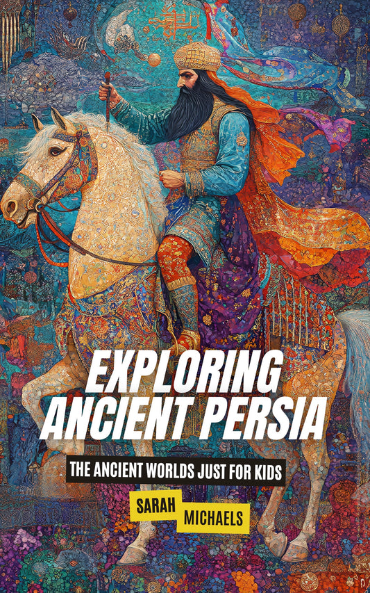 Exploring Ancient Persia: The Ancient Worlds Just For Kids