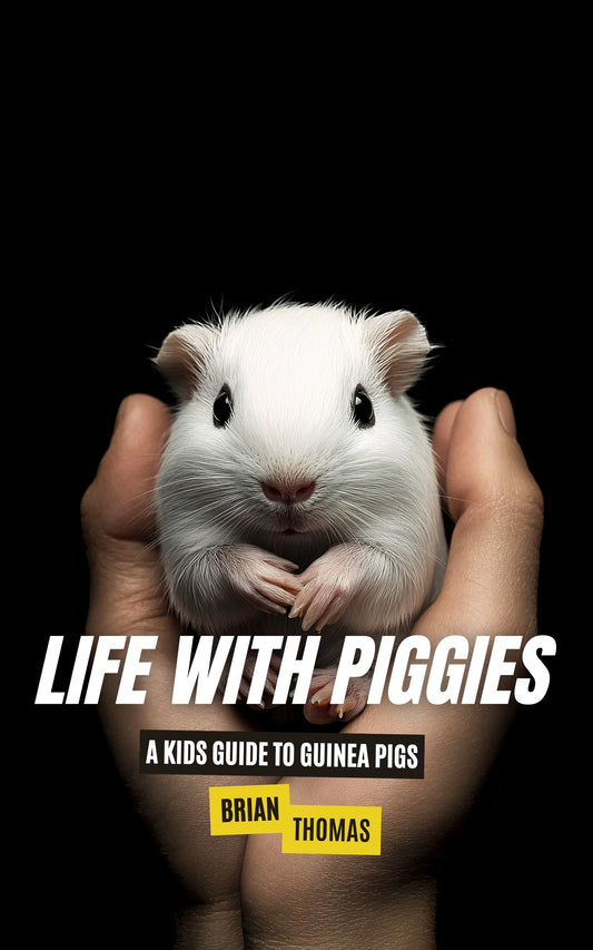 Life with Piggies: A Kids Guide to Guinea Pigs