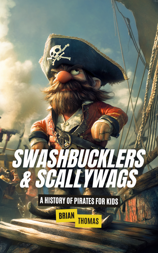 Swashbucklers & Scallywags: A History of Pirates for Kids