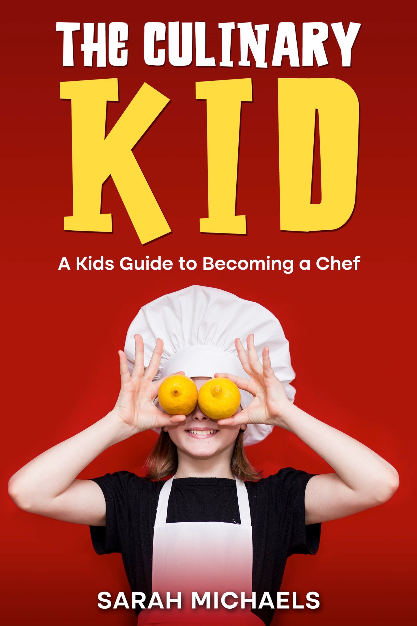 The Culinary Kid: A Kids Guide to Becoming a Chef