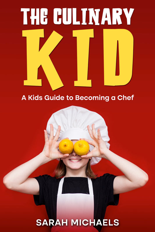 The Culinary Kid: A Kids Guide to Becoming a Chef