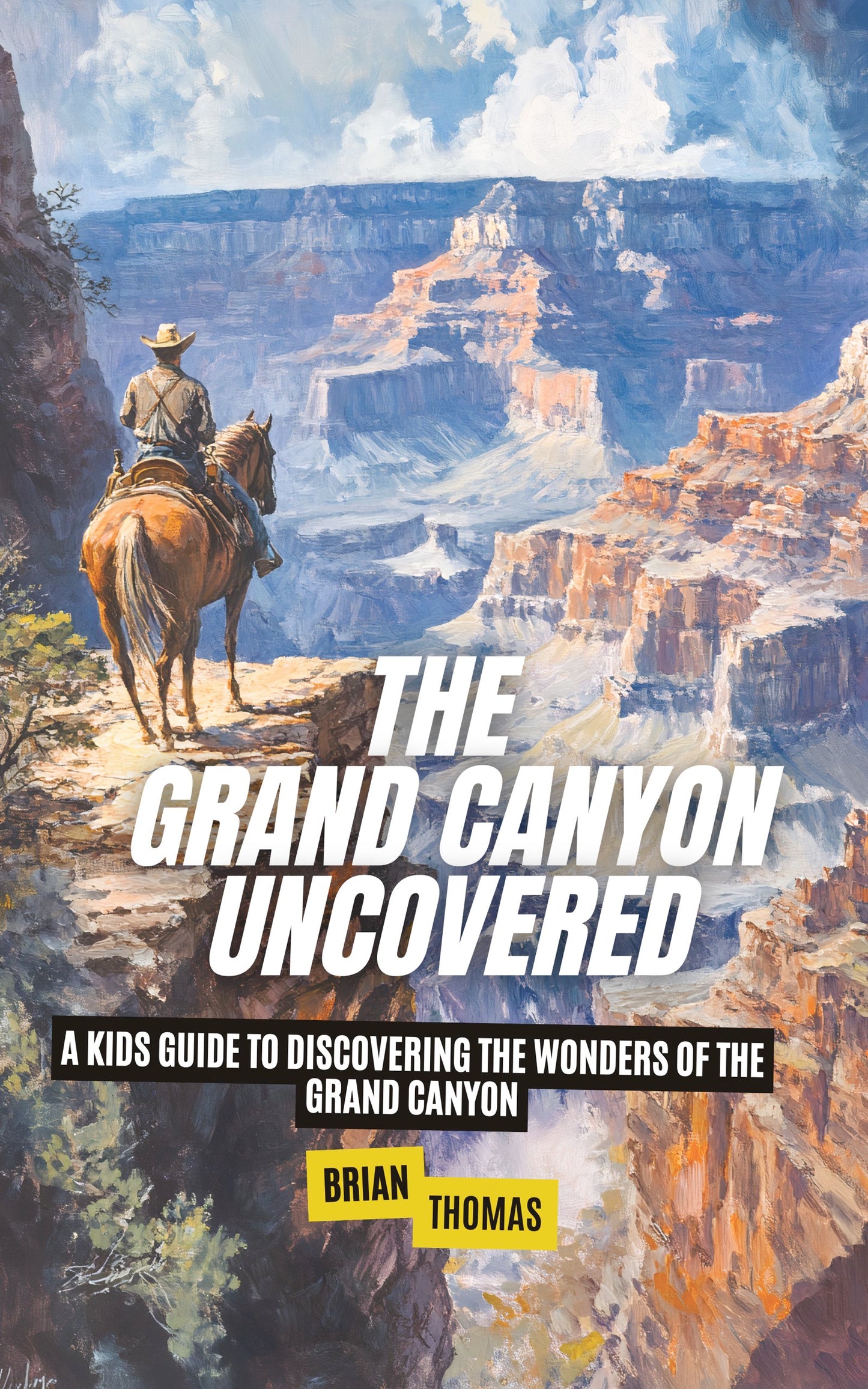 The Grand Canyon Uncovered: A Kids Guide to Discovering the Wonders of the Grand Canyon